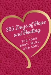  365 Days of Hope and Healing for Your Body, Mind, and Soul 