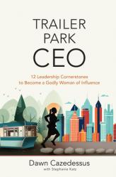  Trailer Park CEO: 12 Leadership Cornerstones to Become a Godly Woman of Influence 