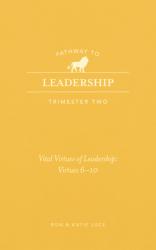  Pathway to Leadership (Trimester Two): The Ten Vital Virtues for Leadership: Vital Virtues 6-10 