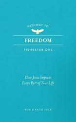  Pathway to Freedom (Trimester One): How Jesus Impacts Every Part of Your Life 