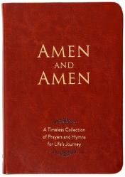  Amen and Amen: A Timeless Collection of Prayers and Hymns for Life\'s Journey 