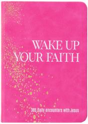  Wake Up Your Faith: 365 Daily Encounters with Jesus 