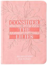  Consider the Lilies: 365 Devotions for Women 