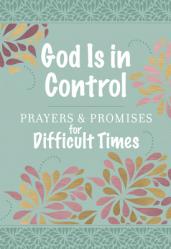  God Is in Control: Prayers & Promises for Difficult Times 