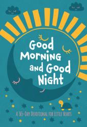  Good Morning and Good Night: A 365-Day Devotional for Little Hearts 