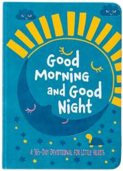  Good Morning and Good Night: A 365-Day Devotional for Little Hearts 