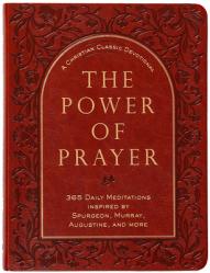  The Power of Prayer: 365 Daily Meditations Inspired by Spurgeon, Murray, Augustine, and More 