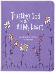  Trusting God with All My Heart: 365 Days of Prayer for Women 