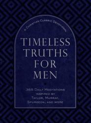  Timeless Truths for Men: A Christian Classics Devotional 