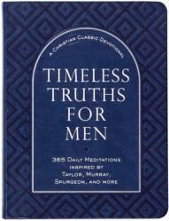  Timeless Truths for Men: A Christian Classics Devotional 