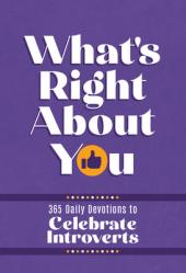  What\'s Right about You: 365 Daily Devotions to Celebrate Introverts 