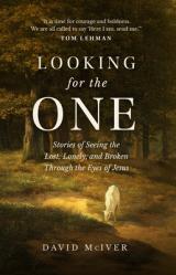  Looking for the One: Stories of Seeing the Lost, Lonely, and Broken Through the Eyes of Jesus 