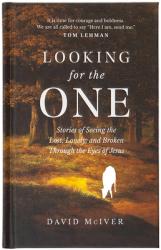  Looking for the One: Stories of Seeing the Lost, Lonely, and Broken Through the Eyes of Jesus 