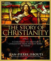  The Story of Christianity: A Chronicle of Christian Civilization from Ancient Rome to Today 