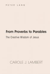  From Proverbs to Parables: The Creative Wisdom of Jesus 