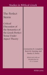  The Perfect Storm: Critical Discussion of the Semantics of the Greek Perfect Tense Under Aspect Theory 