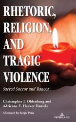  Rhetoric, Religion, and Tragic Violence: Sacred Succor and Rancor 