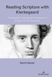  Reading Scripture with Kierkegaard: Kierkegaard\'s Upbuilding Hermeneutic of Scripture in the Discourses 