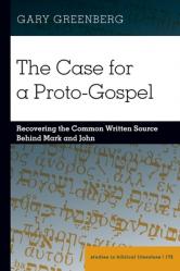  The Case for a Proto-Gospel: Recovering the Common Written Source Behind Mark and John 