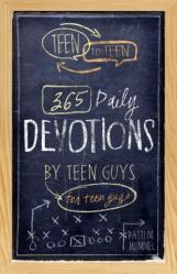  Teen to Teen: 365 Daily Devotions by Teen Guys for Teen Guys 