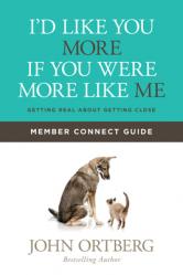  I\'d Like You More If You Were More Like Me Member Connect Guide: Getting Real about Getting Close 