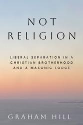  Not Religion: Liberal Separation in a Christian Brotherhood and a Masonic Lodge 