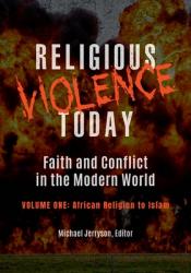  Religious Violence Today: Faith and Conflict in the Modern World [2 Volumes] 