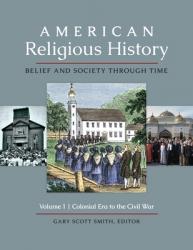  American Religious History: Belief and Society Through Time [3 Volumes] 