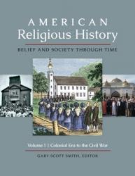  American Religious History: Belief and Society Through Time [3 Volumes] 