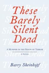  These Barely Silent Dead: A Murder in the Reign of Terror: A Novel 