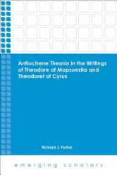  Antiochene Theoria in the Writings of Theodore of Mopsuestia and Theodoret of Cyrus 