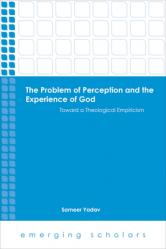  Problem of Perception and the Experience of God Toward a Theological Empiricism 