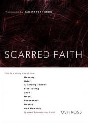  Scarred Faith: This Is a Story about How Honesty, Grief, a Cursing Toddler, Risk-Taking, Aids, Hope, Brokenness, Doubts, and Memphis 