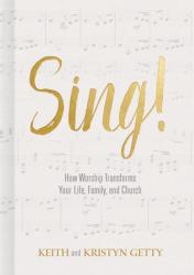  Sing!: How Worship Transforms Your Life, Family, and Church 