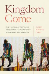  Kingdom Come: The Politics of Faith and Freedom in Segregationist South Africa and Beyond 