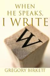  When He Speaks, I Write 