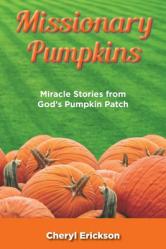  Missionary Pumpkins: Miracles Stories from God\'s Pumpkin Patch 