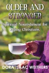  Older and Stronger: Spiritual Nourishment for Aging Christians 