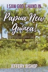  I Saw God\'s Hand in Papua New Guinea! 