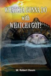  Whatcha Gonna Do with Whatcha Got? 