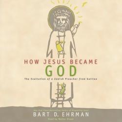  How Jesus Became God: The Exaltation of a Jewish Preacher from Galilee 