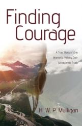  Finding Courage: A True Story of One Woman\'s Victory Over Devastating Trials 