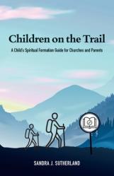  Children on the Trail: A Child\'s Spiritual Formation Guide for Churches and Parents 