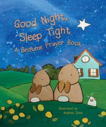  Good Night, Sleep Tight: A Bedtime Prayer Book 