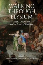  Walking Through Elysium: Vergil\'s Underworld and the Poetics of Tradition 