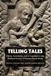  Telling Tales: Clerics, Concubines, and an Inquisitor in Late Medieval Ferrara: A Primary Source Study 