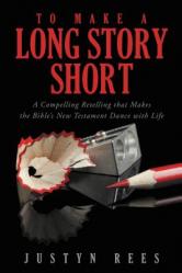  To Make a Long Story Short: A Compelling Retelling That Makes the Bible\'s New Testament Dance with Life 
