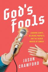  God\'s Fools: Saints, Prophets, Martyrs, and the Making of Modern Comedy 