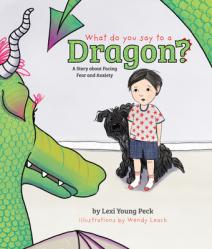  What Do You Say to a Dragon?: A Story about Facing Fear and Anxiety 