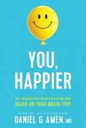  You, Happier: The 7 Neuroscience Secrets of Feeling Good Based on Your Brain Type 